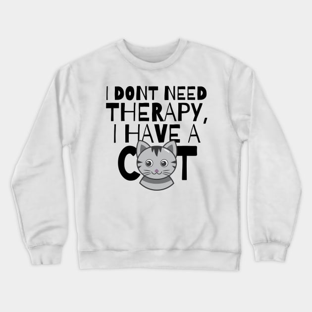 I dont need therapy I have a cat Crewneck Sweatshirt by monicasareen